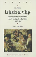 La Justice au village, Justice seigneuriale et société rurale dans le duché-pairie de La Vallière (1667-1790)