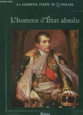 La glorieuse épopée de Napoléon, L'homme d'Etat absolu