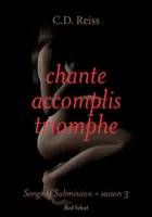 Songs of submission, 3, Chante, accomplis, triomphe, Songs of Submission - saison 3