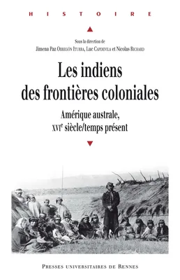 Les Indiens des frontières coloniales, Amérique australe, XVIe siècle-temps présent