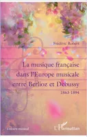 La musique française dans l'Europe musicale entre Berlioz et Debussy, 1863-1894