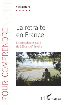 La retraite en France, La complexité issue de 350 ans d'histoire