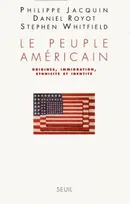 Le Peuple américain. Origines, immigration, ethnicité et identité, origines, immigration, ethnicité et identité