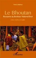 Le Bhoutan, Royaume du Bonheur National Brut - Entre mythe et réalité