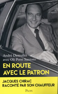 En route avec le patron, Jacques chirac raconté par son chauffeur