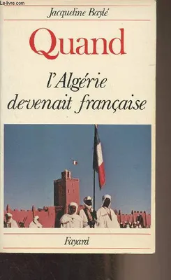 Quand l'Algérie devenait française
