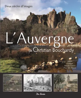 L'Auvergne / Allier, Cantal, Haute-Loire, Puy-de-Dôme : deux siècles d'images