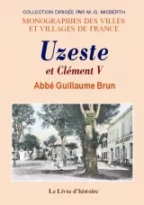 Uzeste et Clément V - notes d'histoire et d'archéologie, notes d'histoire et d'archéologie