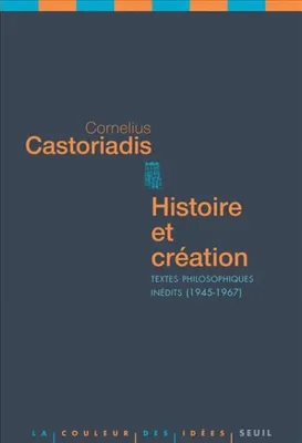 Histoire et Création, Textes philosophiques inédits (1945-1967)