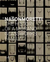 NasonMoretti : The History of a Murano Glassworks Family /anglais