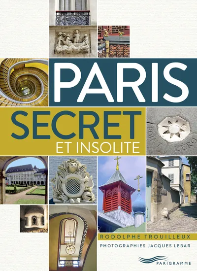 Livres Loisirs Voyage Guide de voyage Paris secret et insolite Rodolphe Trouilleux