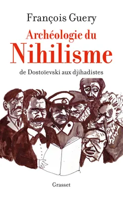 Archéologie du nihilisme, De Dostoïevski aux djihadistes