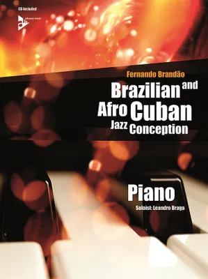 Brazilian and Afro-Cuban Jazz Conception, 17 Intermediate Tunes with Additional Exercises and Grooves. piano. Méthode.