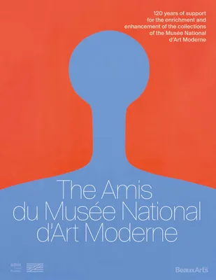 The Amis du Musée National d’Art Moderne, 120 years of support for the enrichment and enhancement of the collections of the Musée National d’Art Moderne