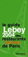 Le Guide Lebey 2004 des restaurants italiens de Paris, 165 restaurants choisis, visités, décrits et notés
