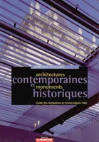 Architectures contemporaines et monuments historiques, guide des réalisations en France depuis 1980