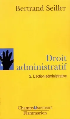 Droit administratif., 2, L'action administrative, Droit administratif 2 - l'action administrative