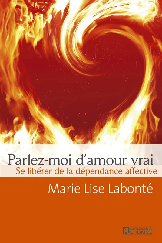 Parlez-moi d'amour vrai, Se libérer de la dépendance affective Marie Lise Labonté