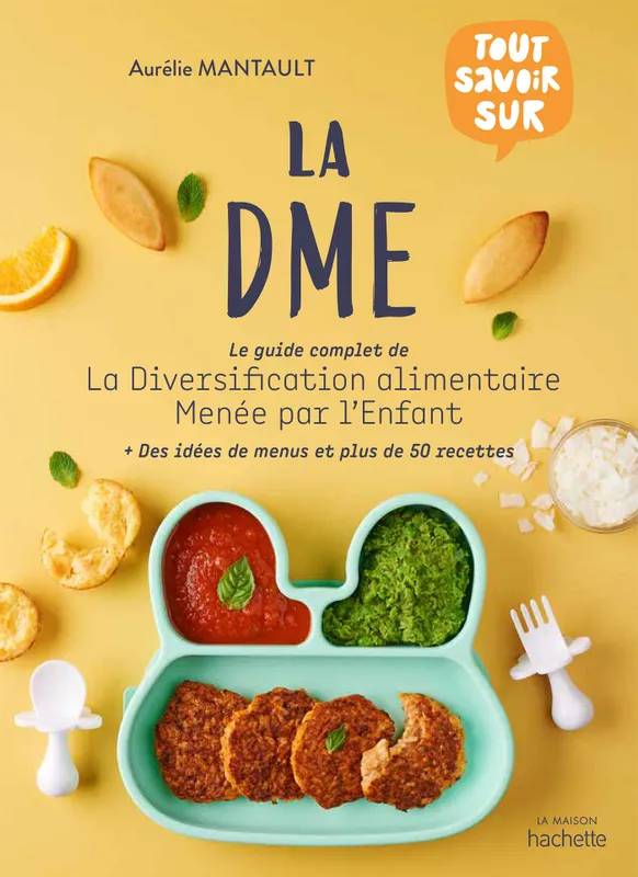 La DME, Le guide complet de la diversification alimentaire menée par l'enfant Aurélie Mantault Roberdel
