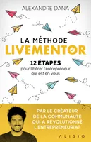 La méthode Livementor, 12 étapes pour libérer l'entrepreneur qui est en vous