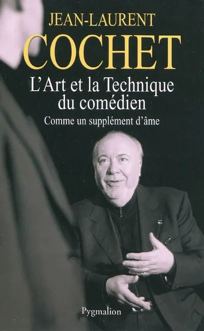 Livres Littérature et Essais littéraires Théâtre L'Art et la technique du comédien, Comme un supplément d'âme Jean-Laurent Cochet