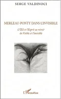 Merleau-Ponty dans l'invisible, L'Oeil et l'Esprit au miroir du Visible et de l'invisible