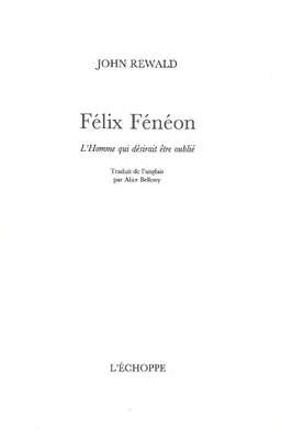 Felix Feneon, L'Homme qui Desirait Être Oublie