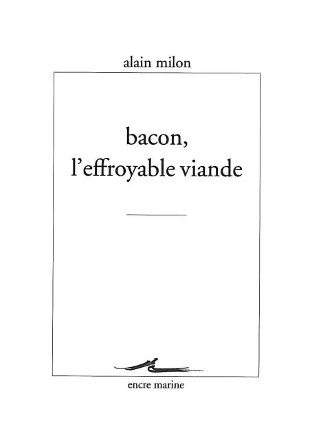 Livres Arts Beaux-Arts Histoire de l'art Bacon, l'effroyable viande Alain Milon