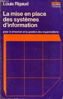 LA MISE EN PLACE DES SYSTEMES D'INFORMATION - POUR LA DIRECTION ET LA GESTION DES ORGANISATIONS / 1re - Qu'est-ce qu'un système d'information ?, 2e - Comment élaborer un système d'information ?, 3. Les étapes de la mise en place d'un système ..., pour ...