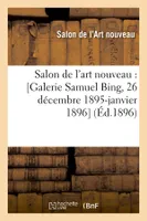 Salon de l'art nouveau : [Galerie Samuel Bing, 26 décembre 1895-janvier 1896] (Éd.1896)