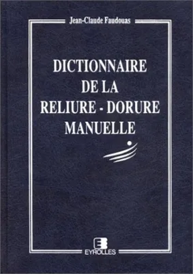 Dictionnaire de la reliure-dorure manuelle