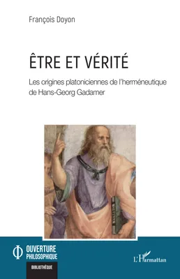 Être et vérité, Les origines platoniciennes de l'herméneutique de Hans-Georg Gadamer