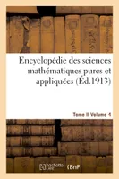 Encyclopédie des sciences mathématiques pures et appliquées. Tome II. Quatrième volume