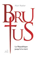 Brutus, La République jusqu'à la mort