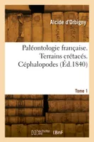 Paléontologie française. Terrains crétacés. Tome 1. Céphalopodes