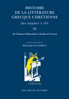 3, Histoire de la littérature grecque chrétienne des origines à 451, T. III, De Clément d’Alexandrie à Eusèbe de Césarée