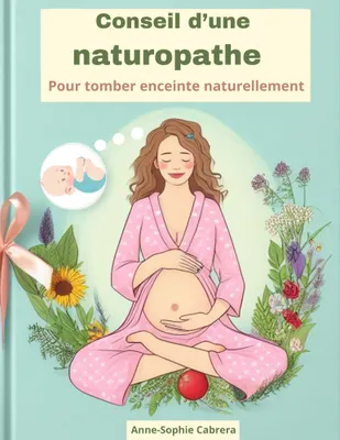 Conseil d'une naturopathe pour tomber enceinte naturellement