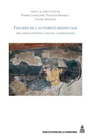 Figures de l'autorité médiévale, Mélanges offerts à michel zimmermann