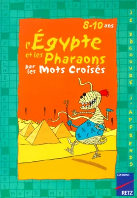 L'EGYPTE ET LES PHARAONS PAR LES MOTS CROISES 8 10 ANS