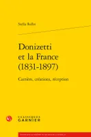 Donizetti et la France (1831-1897), Carrière, créations, réception