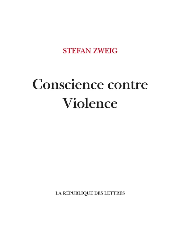 Conscience contre Violence, Castellion contre Calvin Stefan Zweig