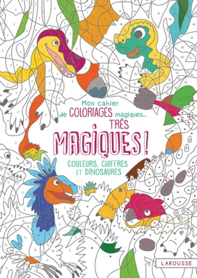 Mon cahier de coloriages magiques très magiques - Couleurs, Chiffres et Dinosaures