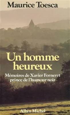 Un Homme Heureux, mémoires de Xavier Forneret, prince de l'humour noir
