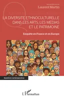 La diversité ethnoculturelle dans les arts, les médias et le patrimoine, Enquête en france et en europe