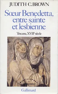 Sœur Benedetta, entre sainte et lesbienne, Toscane, XVIIe siècle