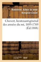 Chevert, lieutenant-général des armées du roi, 1695-1769, Origine, naissance, vie, expéditions auxquelles il prit part et les causes qui les déterminèrent