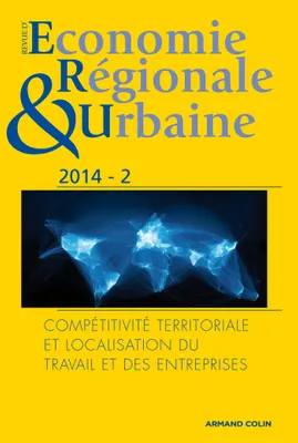 Revue d'économie régionale & urbaine (2/2014) Compétitivité territoriale et localisation du travail, Compétitivité territoriale et localisation du travail des entreprises