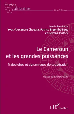 Le Cameroun et les grandes puissances, Trajectoires et dynamiques de coopération