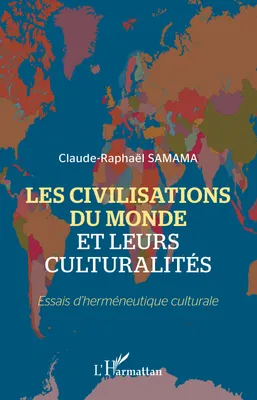 Les civilisations du monde et leurs culturalités, Essais d'herméneutique culturale