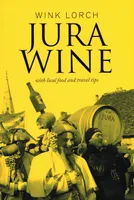 Jura Wine (Anglais), With local food and travel tips